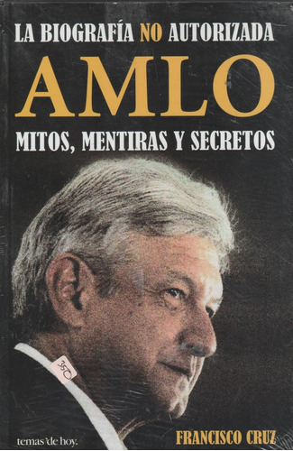 Libro La Biografía No Autorizada Amlo Mitos Mentiras        