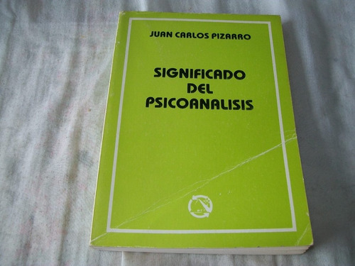 Significado Del Psicoanálisis - Juan Carlos Pizarro