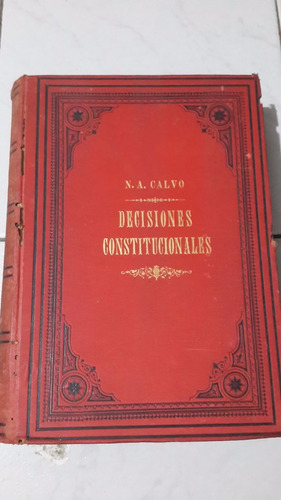 Libro Muy Antiguo Decisiones Constituc. Tomo 1° 1886 Calvo