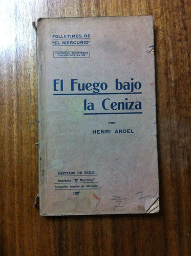 Folletines De El Mercurio El Fuego De Cenizas H. Ardel 1927 (Usado)
