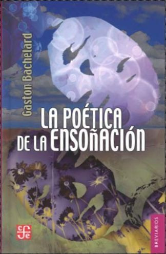 La Poética De La Ensoñación, Gaston Bachelard, Ed. Fce