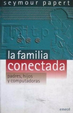 Papert - La Familia Conectada. Padres, Hijos Y Computadoras