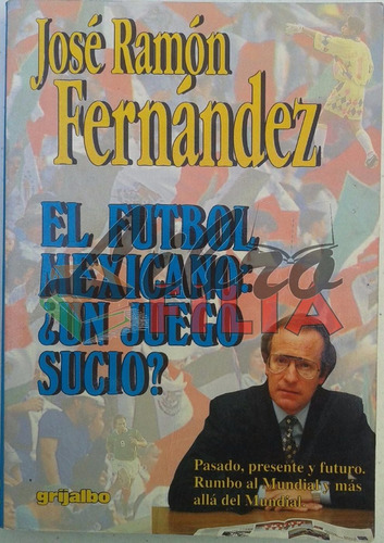 El Fútbol Mexicano: ¿un Juego Sucio? - José Ramón Fernández