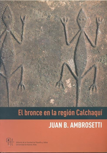 El Bronce En La Region Calchaqui - Juan Bautista Ambrosetti