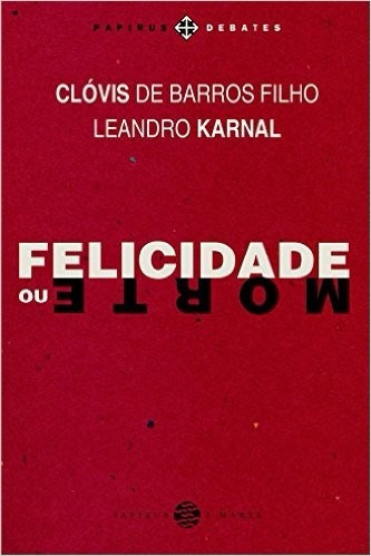 Felicidade Ou Morte Livro Leandro Karnal - Frete 8 Reais