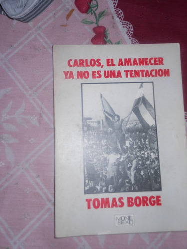 * Tomas Borge  - Carlos, El Amanecer Ya No Es Una Tentacion