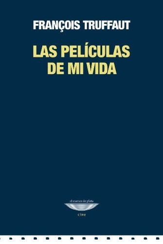 Las Peliculas De Mi Vida, Truffaut, Ed. Cuenco De Plata