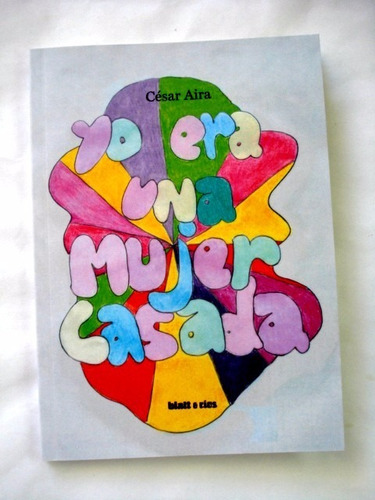 César Aira, Yo Era Una Mujer Casada - L04