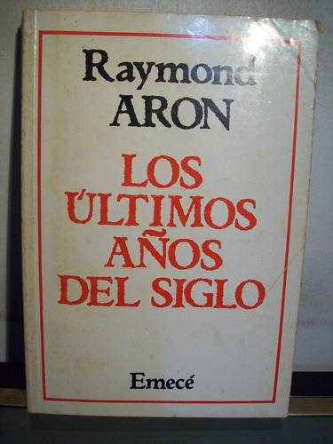Adp Los Ultimos Años Del Siglo Raymond Aron / Ed Emece 1985
