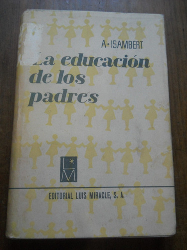 La Educación De Los Padres. A Isambert Miracle Editor.