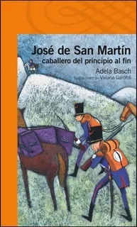 José De San Martín Caballero De Principio A Fin. Alfaguara