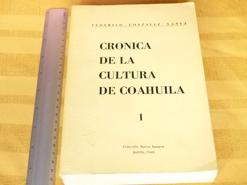 Federico Gonzalez Nañez, Crónica De La Cultura De Coahuila L