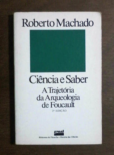 Ciência E Saber - A Trajetória Da Arqueologia De Foucault (livro) | Roberto Machado (Usado)