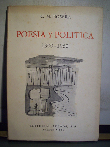 Adp Poesia Y Politica 1900 1960 Bowra / Ed Losada 1969 Bs As