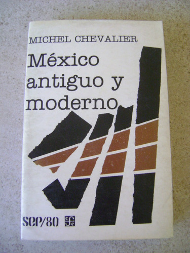 Mexico Antiguo Y Moderno- Michel Chevalier- 1983