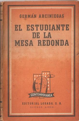 El Estudiante De La Mesa Redonda - Arciniegas - Losada