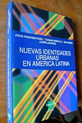 Nuevas Identidades Urbanas En America Latina Prospero Roze