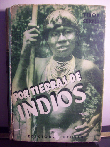 Adp Por Tierra De Indios Tibor Sekelj / Ed Peuser 1946 Bs As
