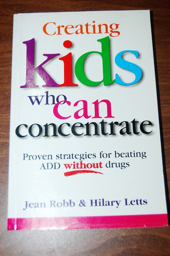 Creating Kids Who Can Concentrate - Jean Robb - Hilary Letts