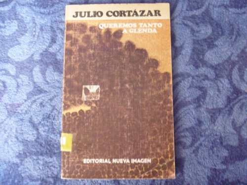 Julio Cortázar, Queremos Tanto A Glenda, Nueva Imagen,