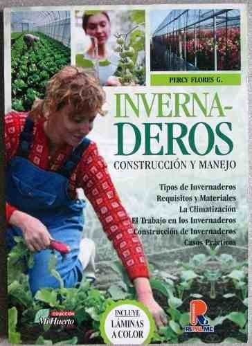 Invernaderos, Construccion Y Manejo / Percy Flores/ Ripalme