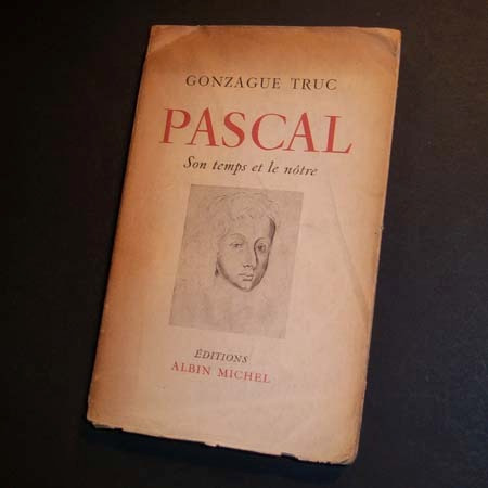 Pascal . Son Temps Et Le Nôtre . Gonzague Truc