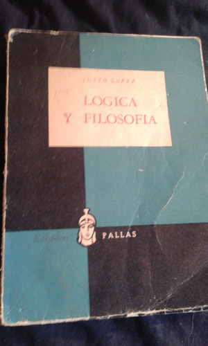 Logica Y Filosofia - Justo Lopez Ediciones Pallas C21