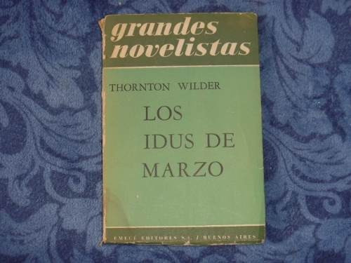 Thornton Wilder, Los Idus De Marzo, Emecé Editores, Buenos