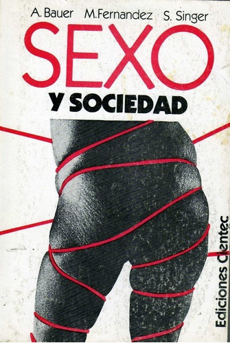 Sexo Y Sociedad Bauer Fernandez Singer Ediciones Centec