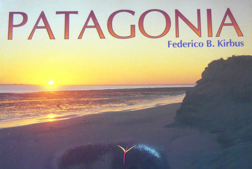 Patagonia, Federico Kirbus, Ed. Capuzvarela