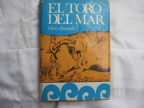 El Toro Del Mar - Mary Renault - 1ra. Edición - 1969