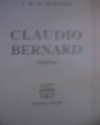 Claudio Bernard Fisiólogo. J. M. D. Olmsted