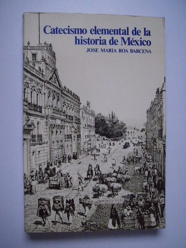 Catecismo Elemental De La Historia De México - Roa Barcena