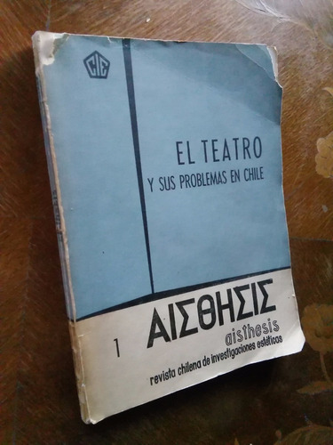 El Teatro Y Sus Problemas En Chile. Revista Aisthesis Nº 1