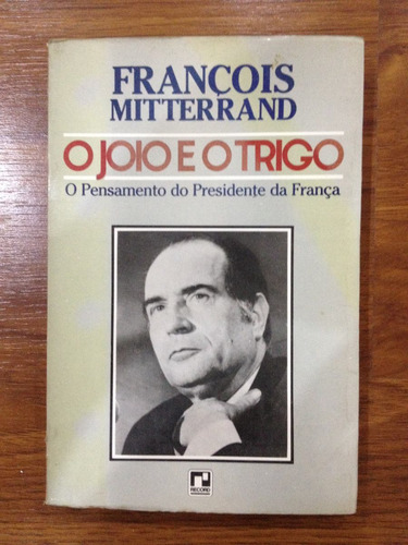 Livro: O Joio E O Trigo - François Mitterrand