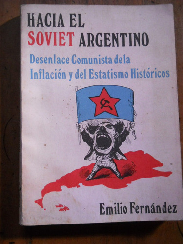 Hacia El Soviet Argentino. Inflacion Y Estatismo Historicos.