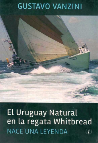 El Uruguay Natural En La Regata Whitbread - Gustavo Vanzini