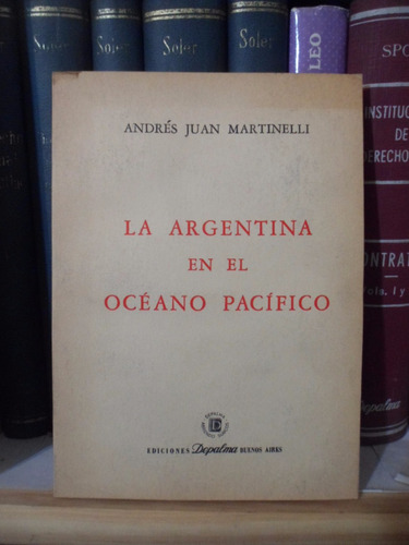 Historia. La Argentina En El Océano Pacífico. Martinelli
