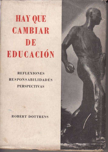 Hay Que Cambiar De Educacion Robert Dottrens 1953 Pedagogia