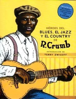 Héroes Del Blues, El Jazz Y El Country Robert Crumb
