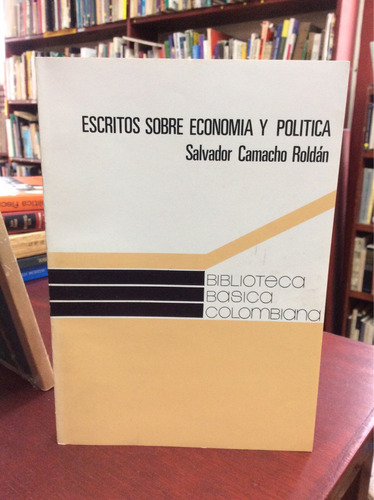 Escritos Sobre Economia Y Politica. Salvador Camacho Roldánr
