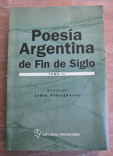 Poesía Argentina De Fin De Siglo- T.2- Sel. L. Vinciguerra