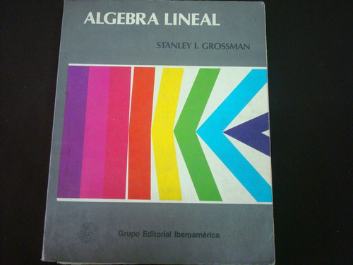 Stanley I. Grossman. Álgebra Lineal.