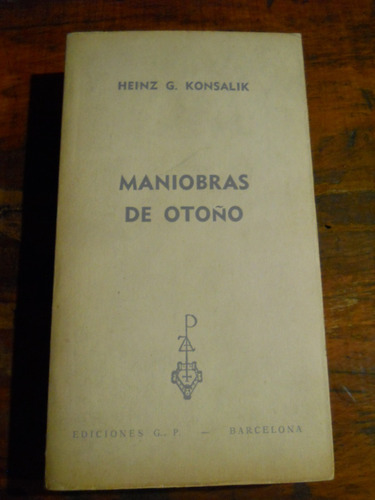 Maniobras De Otoño. Heinz G Konsalik Ediciones G P Barcelona