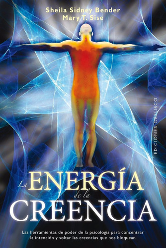 La Energía De La Creencia - S. Sydney Bender Y Mary T. Sise