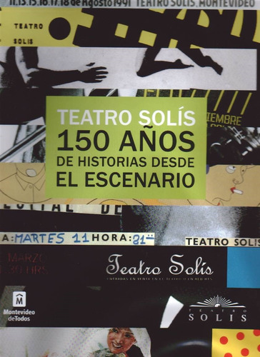 Teatro Solis 150 Años De Historias Desde El Escenario T.dura