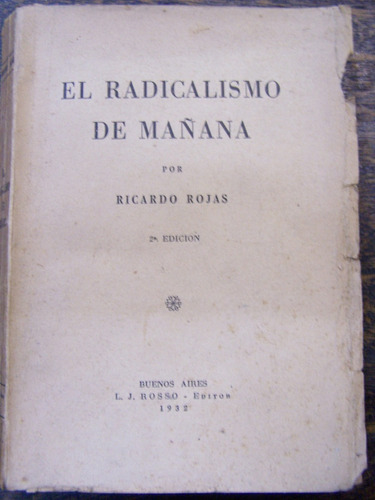 El Radicalismo De Mañana * Ricardo Rojas * 1932 *