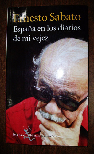 España En Los Diarios De Mi Vejez Ernesto Sábato Seix Barral