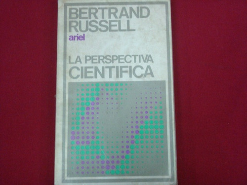 Bertrand Russel, La Perspectiva Científica, Ariel, México, 