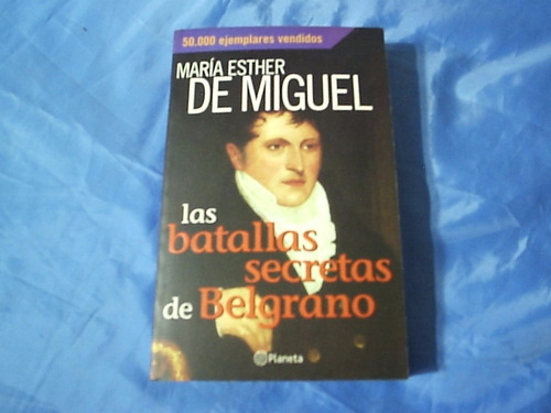 Las Batallas Secretas De Belgrano - Maria Esther De Miguel